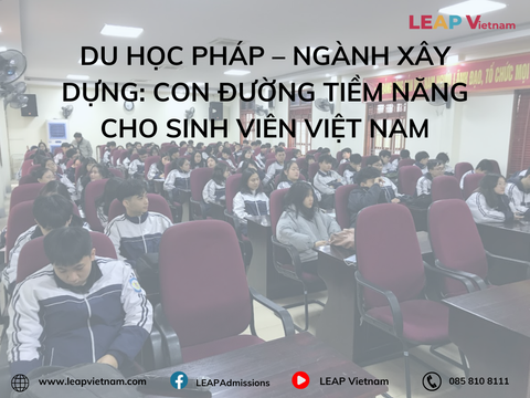 Du học Pháp – Ngành Xây dựng: Con đường tiềm năng cho sinh viên Việt Nam