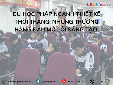 Du học Pháp ngành Thiết kế Thời trang: Những trường hàng đầu mở lối sáng tạo cho du học sinh Việt