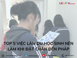 Top 5 việc làm du học sinh nên làm khi đặt chân đến Pháp