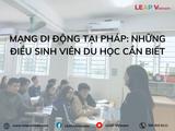 Mạng di động tại Pháp: Những điều sinh viên du học cần biết