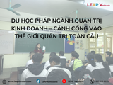 Du học Pháp ngành Quản trị Kinh doanh – Cánh cổng vào thế giới quản trị toàn cầu