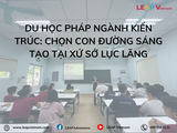 Du học Pháp ngành Kiến trúc: Chọn con đường sáng tạo tại xứ sở lục lăng