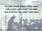 Du học Pháp bằng tiếng Anh: Lựa chọn linh hoạt và hiện đại cho du học sinh Việt Nam