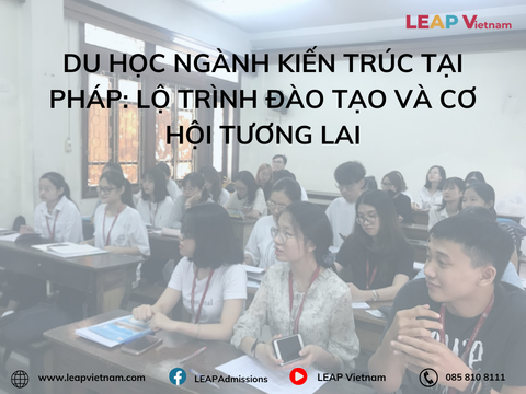 Du học ngành Kiến trúc tại Pháp: Lộ trình đào tạo và cơ hội tương lai