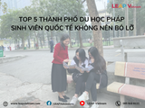 Top 5 thành phố du học Pháp sinh viên quốc tế không nên bỏ lỡ