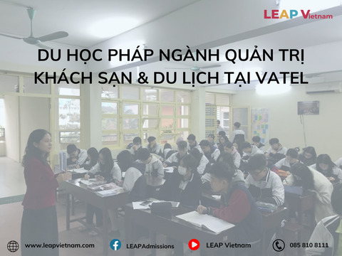 Du học Pháp ngành Quản trị Khách sạn & Du lịch tại Vatel: Chìa khóa thành công trong ngành phục vụ quốc tế
