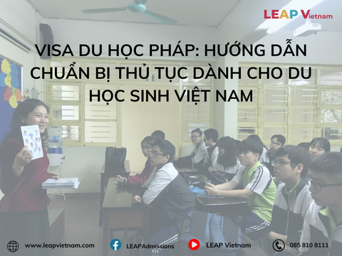 Visa du học Pháp: Hướng dẫn chuẩn bị thủ tục dành cho du học sinh Việt Nam