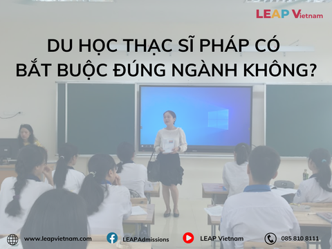 Du học thạc sĩ Pháp có bắt buộc đúng ngành không?