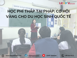 Học phí thấp tại Pháp: Cơ hội vàng cho du học sinh quốc tế