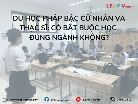 Du học Pháp bậc Cử nhân và Thạc sĩ: Có bắt buộc học đúng ngành không?