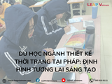 Du học ngành Thiết kế thời trang tại Pháp: Định hình tương lai sáng tạo
