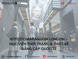 Istituto Marangoni London – Học viện Thời Trang & Thiết Kế Đẳng Cấp Quốc Tế