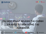 Du học Pháp ngành Tài chính và Đầu tư Bền vững: Cơ hội cho sinh viên Việt Nam tại Audencia