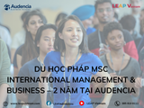 Du học Pháp ngành Quản trị Quốc tế tại Audencia (MSc International Management & Business – 2 năm)