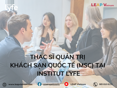 Thạc sĩ Quản trị Khách sạn Quốc tế (MSc) tại Institut Lyfe: Bằng cấp danh giá, cơ hội toàn cầu