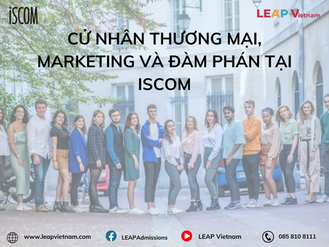 Cử nhân Thương mại, Marketing và Đàm phán tại ISCOM: Bệ phóng vững chắc cho sự nghiệp kinh doanh hiện đại