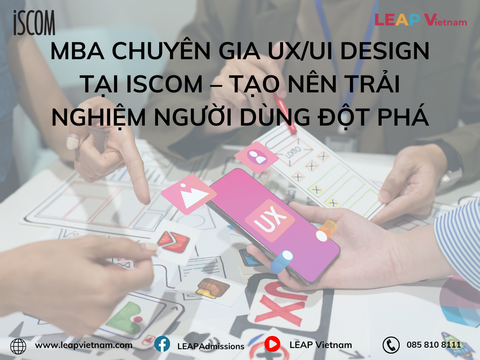 MBA Chuyên Gia UX/UI Design tại ISCOM – Tạo nên trải nghiệm người dùng đột phá