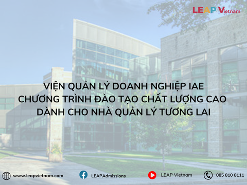 Viện Quản Lý Doanh Nghiệp IAE: Chương Trình Đào Tạo Chất Lượng Cao Dành Cho Nhà Quản Lý Tương Lai