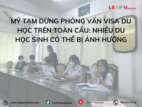 Mỹ Tạm Dừng Phỏng Vấn Visa Du Học Trên Toàn Cầu: Nhiều Du Học Sinh Có Thể Bị Ảnh Hưởng