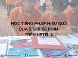Học Tiếng Pháp Hiệu Quả Qua 5 Series Phim Trên Netflix