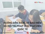 Hướng Dẫn Đăng Ký Bảo Hiểm Xã Hội Tại Pháp Cho Sinh Viên Quốc Tế