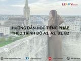 Hướng Dẫn Học Tiếng Pháp Theo Trình Độ A1, A2, B1, B2