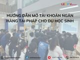 Hướng Dẫn Mở Tài Khoản Ngân Hàng Tại Pháp Cho Du Học Sinh