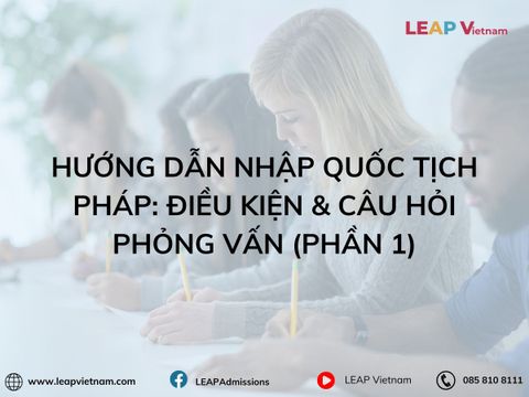 HƯỚNG DẪN NHẬP QUỐC TỊCH PHÁP: ĐIỀU KIỆN & CÂU HỎI PHỎNG VẤN (Phần 1)