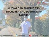 Hướng Dẫn Phương Tiện Di Chuyển Cho Du Học Sinh Tại Pháp