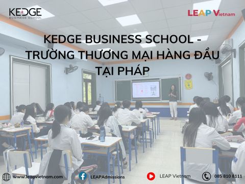 KEDGE Business School - Trường Thương Mại Hàng Đầu Tại Pháp
