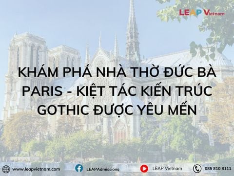 Khám Phá Nhà Thờ Đức Bà Paris - Kiệt Tác Kiến Trúc Gothic Được Yêu Mến