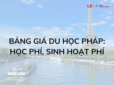 Bảng giá du học Pháp: Học phí, sinh hoạt phí
