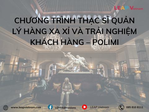 CHƯƠNG TRÌNH THẠC SĨ QUẢN LÝ HÀNG XA XỈ VÀ TRẢI NGHIỆM KHÁCH HÀNG – ĐỈNH CAO CỦA SỰ TINH TẾ Ý - Polimi