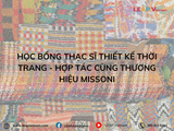 Học bổng Thạc sĩ Thiết kế Thời trang - Hợp tác cùng Thương hiệu Missoni