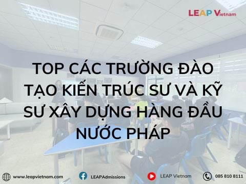 Top các trường đào tạo kiến trúc sư và kỹ sư xây dựng hàng đầu nước Pháp