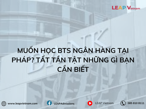 Muốn học BTS Ngân hàng tại Pháp? Tất tần tật những gì bạn cần biết