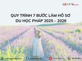 Quy Trình 7 Bước Làm Hồ Sơ Du Học Pháp 2025 – 2026