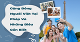 Cộng Đồng Người Việt Tại Pháp Và Những Điều Cần Biết