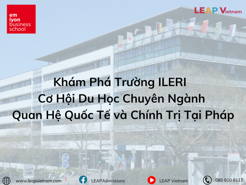 Khám Phá Trường ILERI - Cơ Hội Du Học Chuyên Ngành Quan Hệ Quốc Tế và Chính Trị Tại Pháp