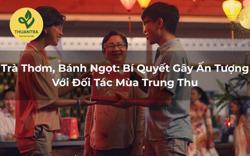 Trà Thơm, Bánh Ngọt: Bí Quyết Gây Ấn Tượng Với Đối Tác Mùa Trung Thu