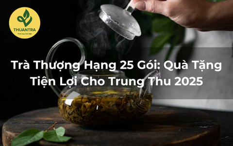 Trà Thượng Hạng 25 Gói: Quà Tặng Tiện Lợi Cho Trung Thu 2025