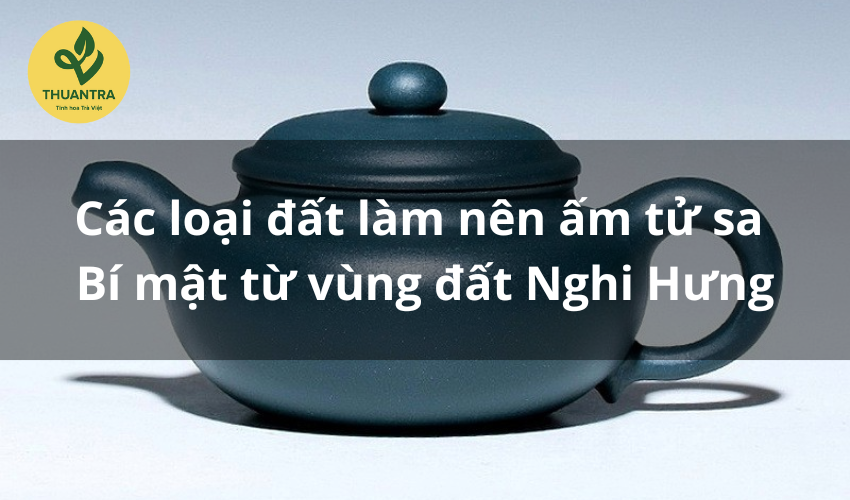 Các loại đất làm nên ấm tử sa – Bí mật từ vùng đất Nghi Hưng