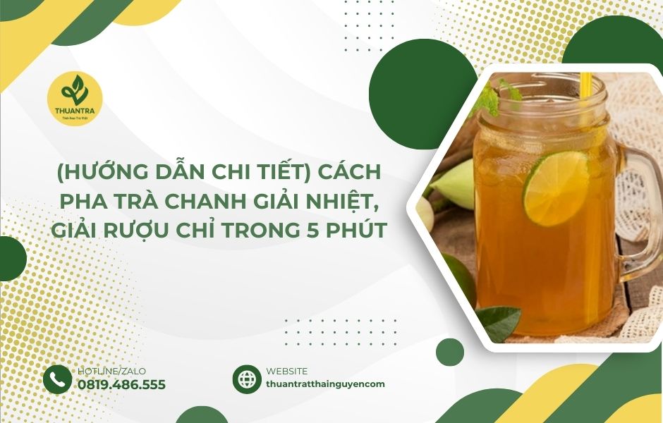(Hướng dẫn chi tiết) Cách pha trà chanh giải nhiệt, giải rượu chỉ trong 5 phút