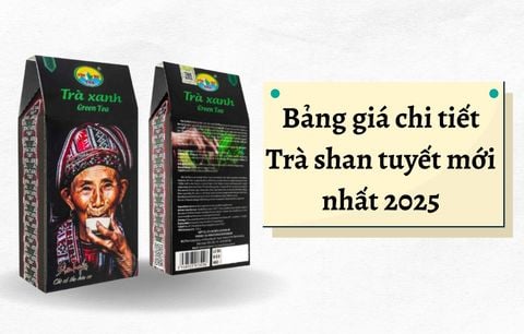 Bảng giá chi tiết Trà shan tuyết mới nhất 2025