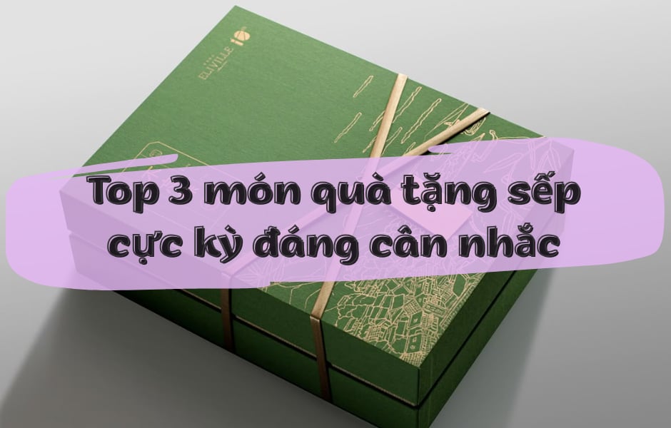 Top 3 món quà tặng sếp cực kỳ đáng cân nhắc