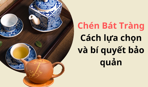 Chén Bát Tràng: Bí Quyết Tạo Nên Không Gian Sống Đậm Chất Nghệ Thuật