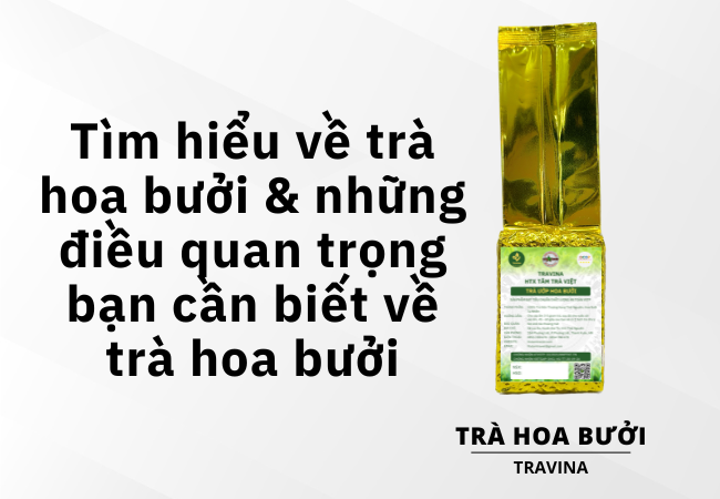 Tìm hiểu về trà hoa bưởi & những điều quan trọng bạn cần biết về trà hoa bưởi