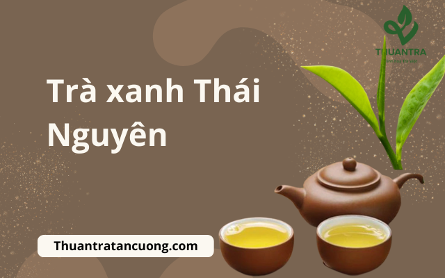 Trà xanh Thái Nguyên: Tìm hiểu chi tiết và đặt mua tại xưởng các loại trà Tân Cương Thái Nguyên 2023