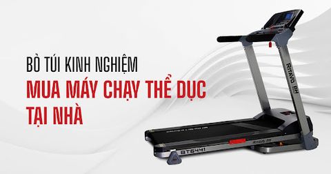 Bỏ túi kinh nghiệm mua máy chạy thể dục tại nhà, chính hãng 100%