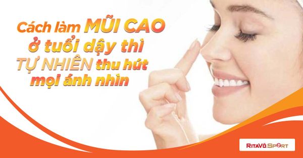 Cách làm mũi cao ở tuổi dậy thì tự nhiên thu hút mọi ánh nhìn